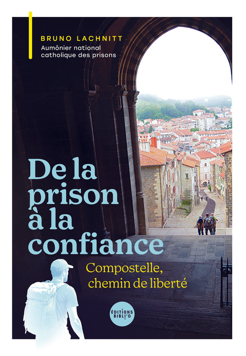De la prison à la confiance -  Compostelle, chemins de libération