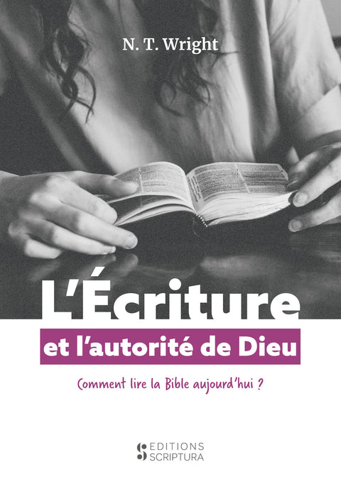 L'écriture et l'autorité de Dieu - Comment lire la Bible aujourd'hui ?